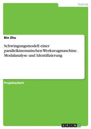 Kniha Schwingungsmodell einer parallelkinematischen Werkzeugmaschine. Modalanalyse und Identifizierung Bin Zhu