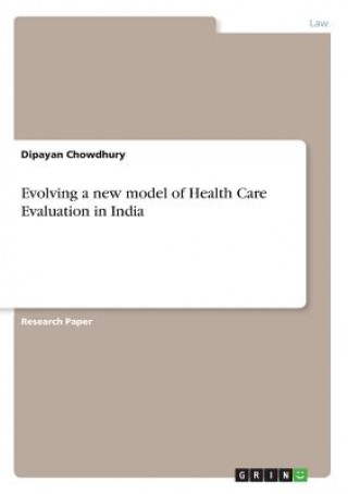 Книга Evolving a new model of Health Care Evaluation in India Dipayan Chowdhury