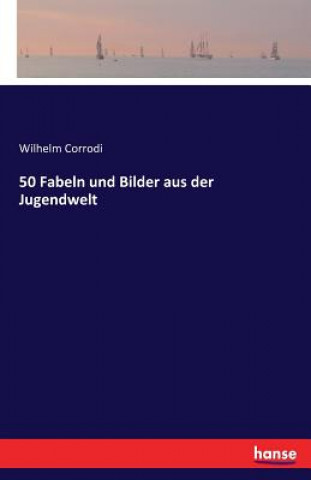 Könyv 50 Fabeln und Bilder aus der Jugendwelt Wilhelm Corrodi