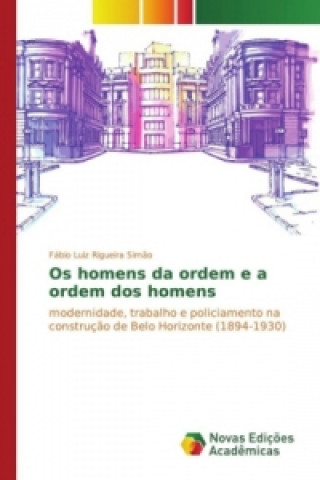 Knjiga Os homens da ordem e a ordem dos homens Fábio Luiz Rigueira Simão