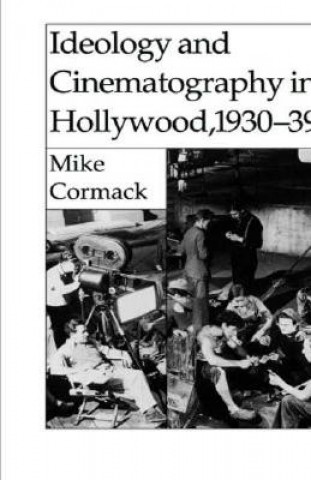 Knjiga Ideology and Cinematography in Hollywood, 1930-1939 Mike (UHI Millennium Institute) Cormack