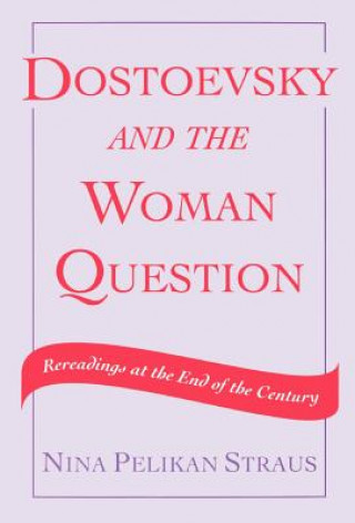 Knjiga Dostoevsky and the Woman Question Nina Pelikan Straus