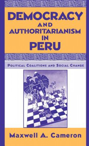 Kniha Democracy and Authoritarianism in Peru Maxwell A. Cameron