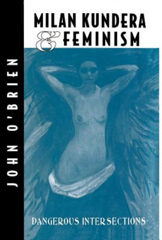 Könyv Milan Kundera and Feminist Criticism J. O'Brien