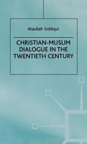 Könyv Christian-Muslim Dialogue in the Twentieth Century A. Siddiqui