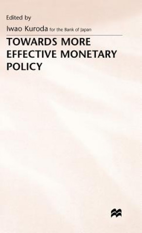Könyv Towards More Effective Monetary Policy Iwao Kuroda