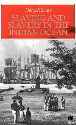 Kniha Slaving and Slavery in the Indian Ocean Deryck Scarr