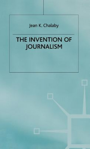Kniha Invention of Journalism J. Chalaby