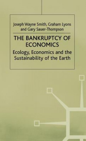 Kniha Bankruptcy of Economics: Ecology, Economics and the Sustainability of the Earth Gary Sauer-Thompson