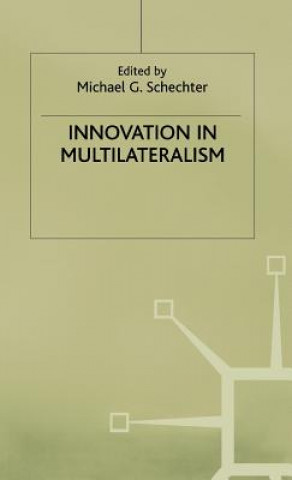 Kniha Innovation in Multilateralism Michael G. Schechter