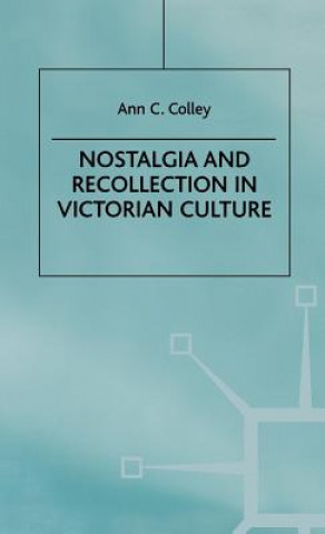 Kniha Nostalgia and Recollection in Victorian Culture A. Colley