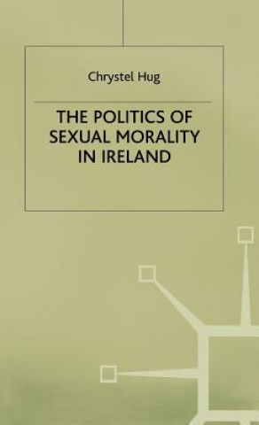 Kniha Politics of Sexual Morality in Ireland Chrystel Hug