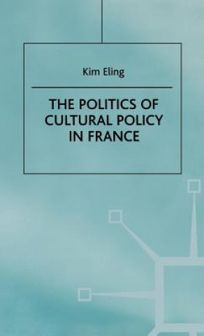 Knjiga Politics of Cultural Policy in France Kim Eling