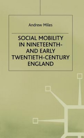 Książka Social Mobility in Nineteenth- and Early Twentieth-Century England A. Miles