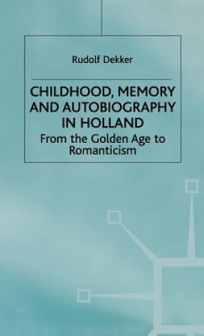 Könyv Childhood, Memory and Autobiography in Holland R. Dekker