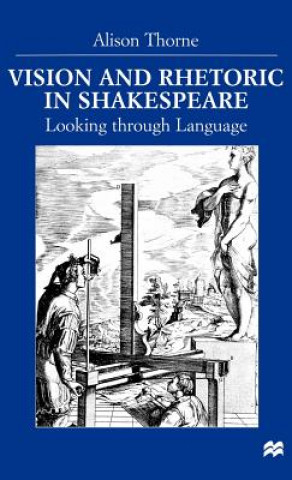 Kniha Vision and Rhetoric in Shakespeare Alison Thorne