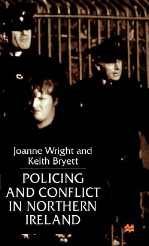 Könyv Policing and Conflict in Northern Ireland J. Wright