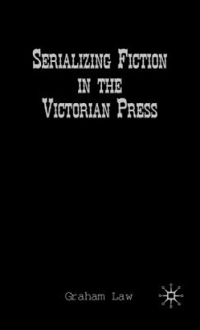Kniha Serializing Fiction in the Victorian Press G. Law