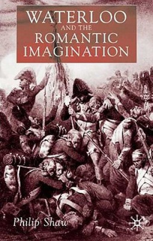 Livre Waterloo and the Romantic Imagination Philip Shaw