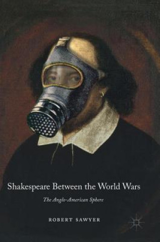Carte Shakespeare Between the World Wars Robert Sawyer