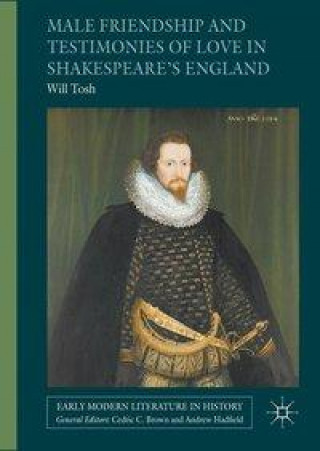 Book Male Friendship and Testimonies of Love in Shakespeare's England Will Tosh