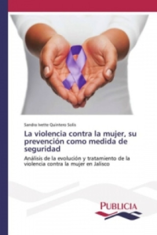 Carte La violencia contra la mujer, su prevención como medida de seguridad Sandra Ivette Quintero Solís
