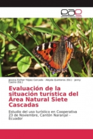 Könyv Evaluación de la situación turística del Área Natural Siete Cascadas Jessica Esther Yépez Cercado