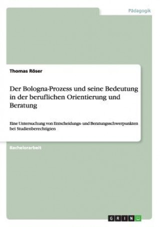 Kniha Bologna-Prozess und seine Bedeutung in der beruflichen Orientierung und Beratung Thomas Roser
