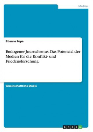 Knjiga Endogener Journalismus. Das Potenzial der Medien fur die Konflikt- und Friedensforschung Etienne Fopa