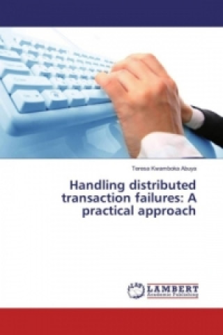 Könyv Handling distributed transaction failures: A practical approach Teresa Kwamboka Abuya