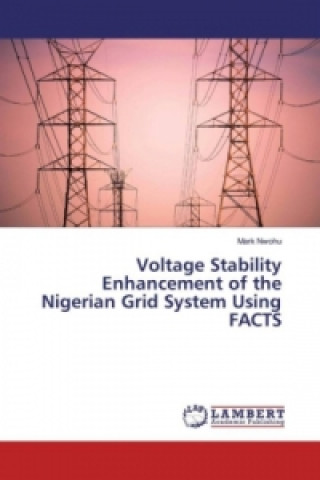 Kniha Voltage Stability Enhancement of the Nigerian Grid System Using FACTS Mark Nwohu