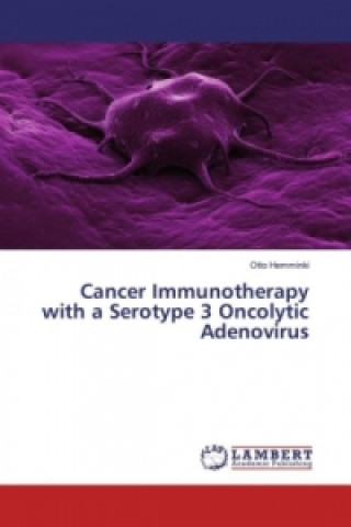 Knjiga Cancer Immunotherapy with a Serotype 3 Oncolytic Adenovirus Otto Hemminki