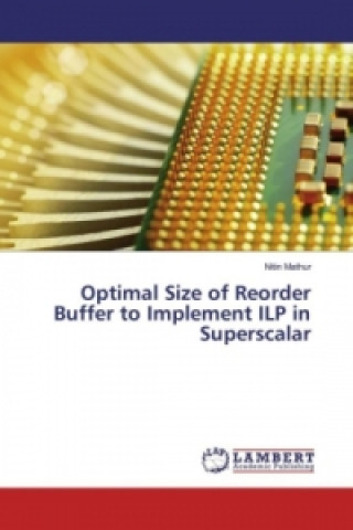 Knjiga Optimal Size of Reorder Buffer to Implement ILP in Superscalar Nitin Mathur