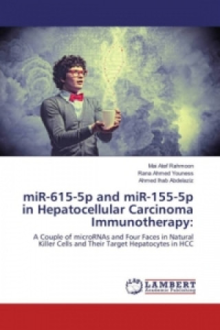 Könyv miR-615-5p and miR-155-5p in Hepatocellular Carcinoma Immunotherapy: Mai Atef Rahmoon