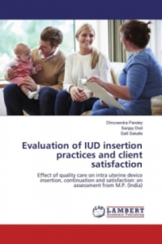 Kniha Evaluation of IUD insertion practices and client satisfaction Dhruvendra Pandey