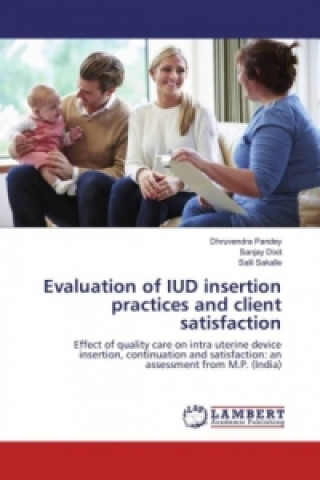 Knjiga Evaluation of IUD insertion practices and client satisfaction Dhruvendra Pandey