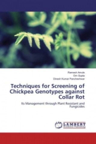 Knjiga Techniques for Screening of Chickpea Genotypes against Collar Rot Ramesh Amule
