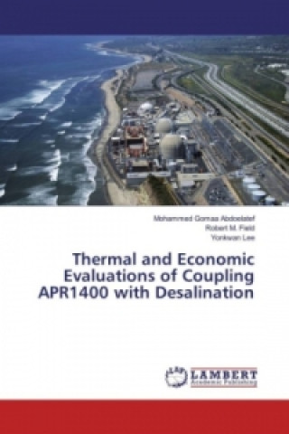 Carte Thermal and Economic Evaluations of Coupling APR1400 with Desalination Mohammed Gomaa Abdoelatef