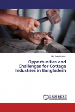 Książka Opportunities and Challenges for Cottage Industries in Bangladesh Md. Sajedul Islam