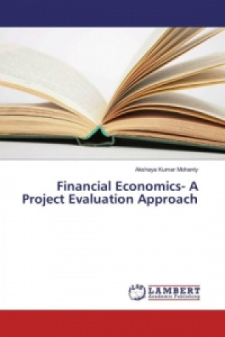 Kniha Financial Economics- A Project Evaluation Approach Akshaya Kumar Mohanty