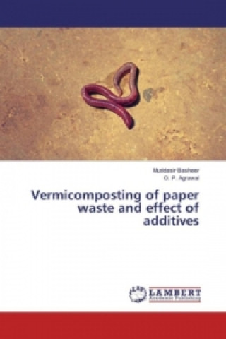Könyv Vermicomposting of paper waste and effect of additives Muddasir Basheer