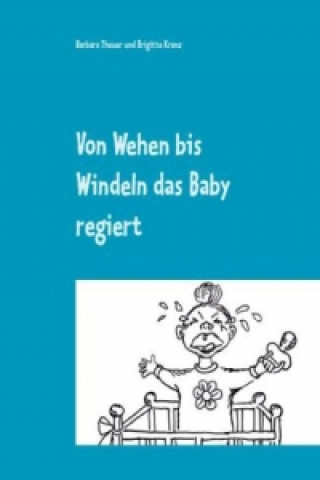 Książka Von Wehen bis Windeln das Baby regiert Barbara Theuer