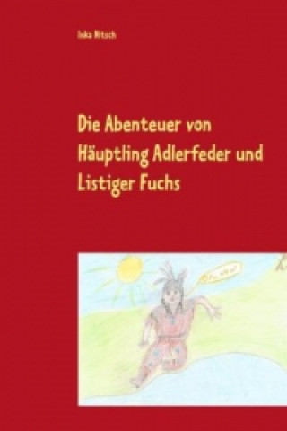 Kniha Die Abenteuer von Häuptling Adlerfeder und Listiger Fuchs, Zauber der Entspannung Inka Nitsch