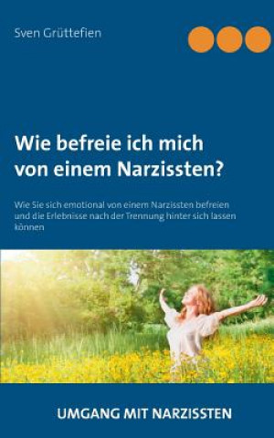 Kniha Wie Befreie Ich Mich Von Einem Narzissten? Sven Grüttefien