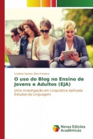 Kniha O uso do Blog no Ensino de Jovens e Adultos (EJA) Lucilene Santos Silva Fonseca