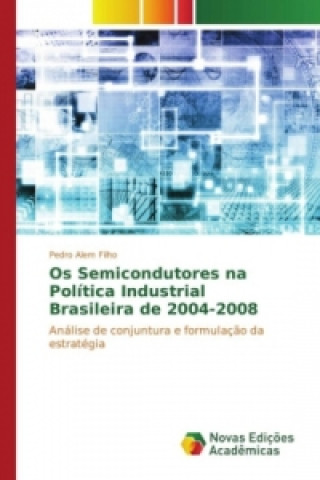 Książka Os Semicondutores na Política Industrial Brasileira de 2004-2008 Pedro Alem Filho