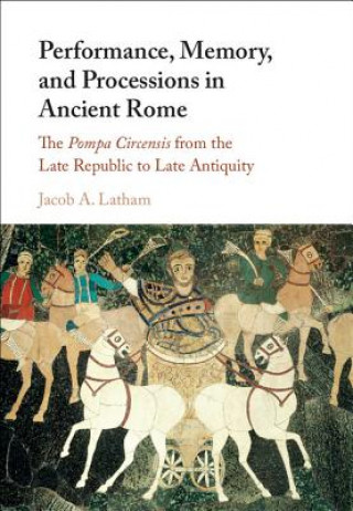 Carte Performance, Memory, and Processions in Ancient Rome Jacob A. Latham