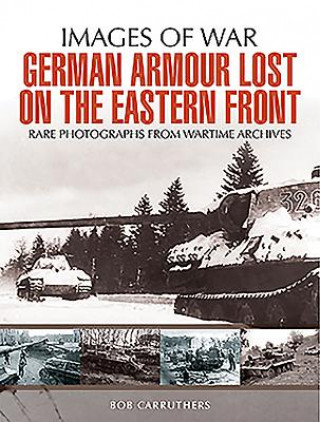 Kniha German Armour Lost in Combat on the Eastern Front Bob Carruthers