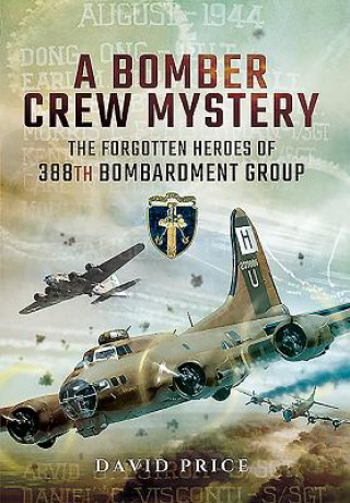 Carte Bomber Crew Mystery: The Forgotten Heroes of 388th Bombardment Group David Price