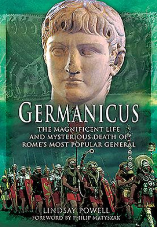 Книга Germanicus: The Magnificent Life and Mysterious Death of Rome's Most Popular General Lindsay Powell